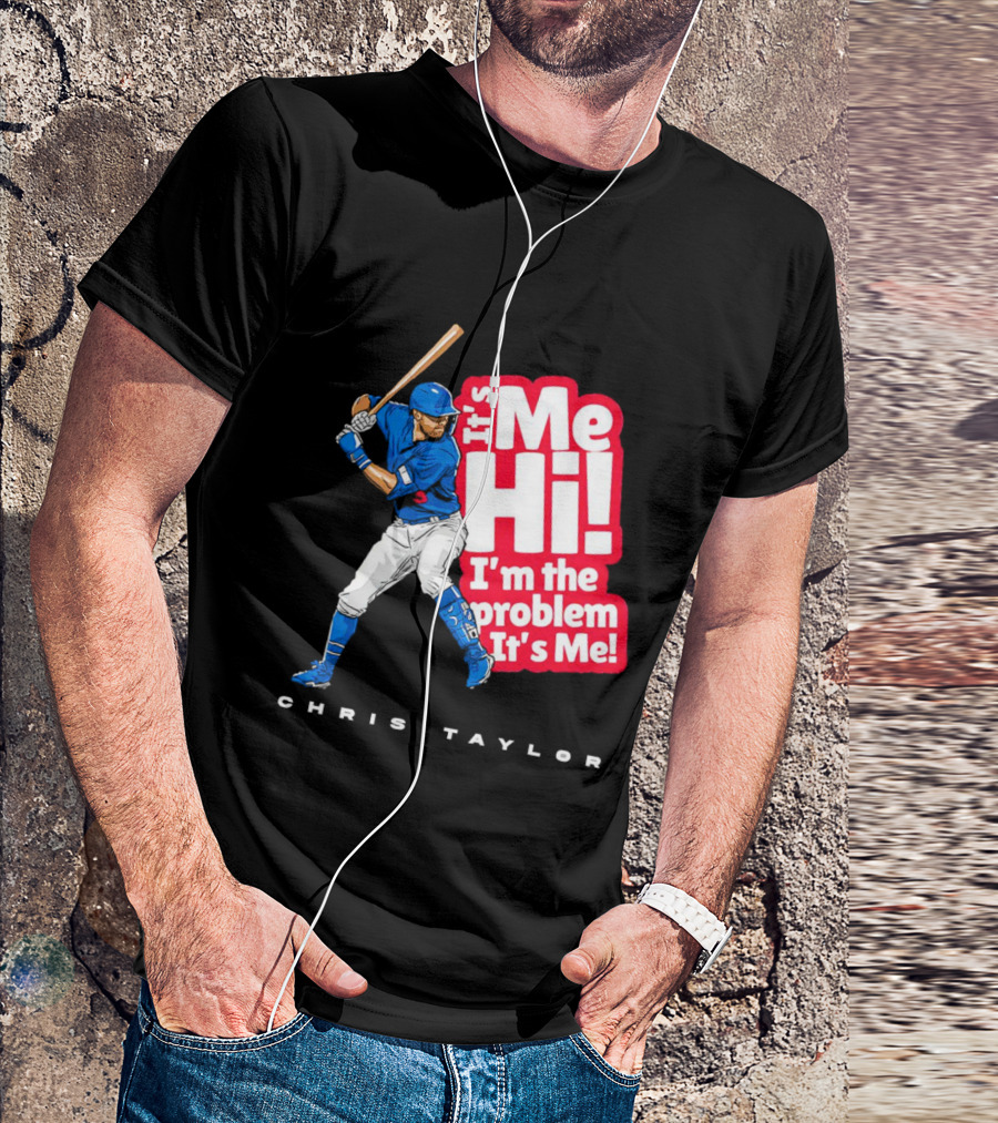 Chris Taylor Baseball It's Me Hi I'm The Problem It's Me T-Shirt