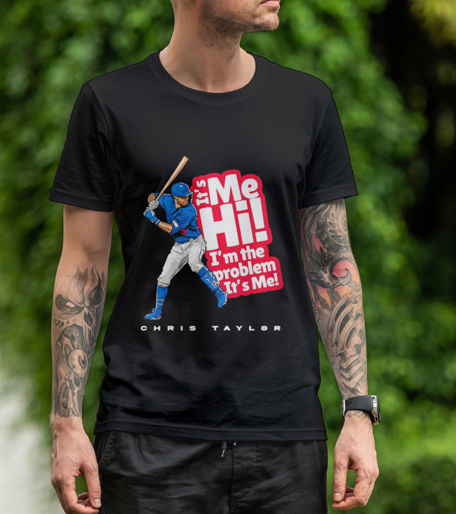 Chris Taylor Baseball It's Me Hi I'm The Problem It's Me T-Shirt