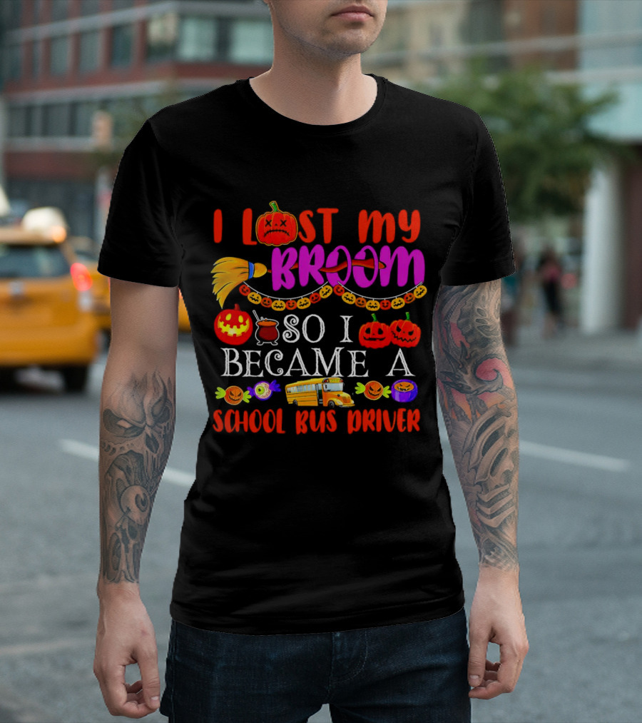 I Lost My Broom So I Became A School Bus Driver Halloween Pumpkins And School Bus T-Shirt