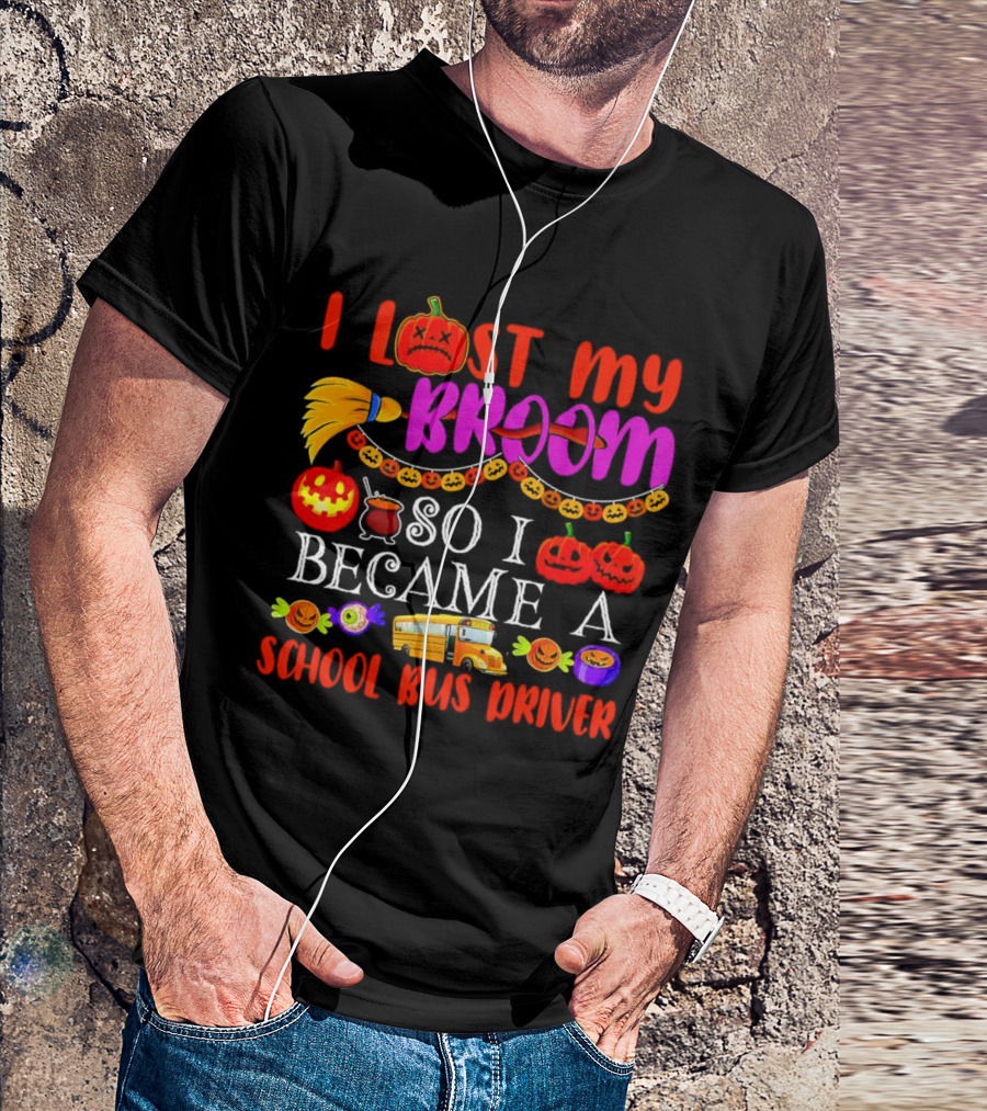 I Lost My Broom So I Became A School Bus Driver Halloween Pumpkins And School Bus T-Shirt