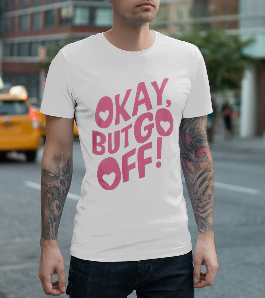 Okay But Go Off Bold Pink Heart Accents T-Shirt