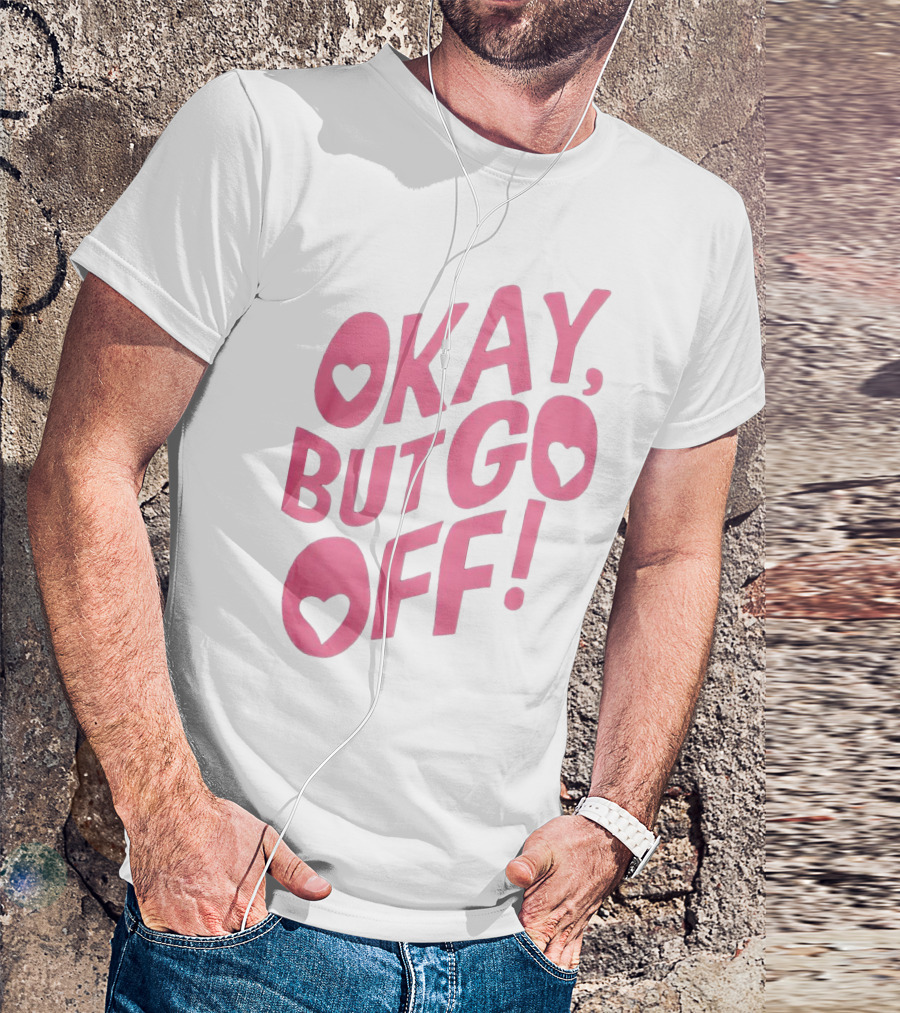 Okay But Go Off Bold Pink Heart Accents T-Shirt