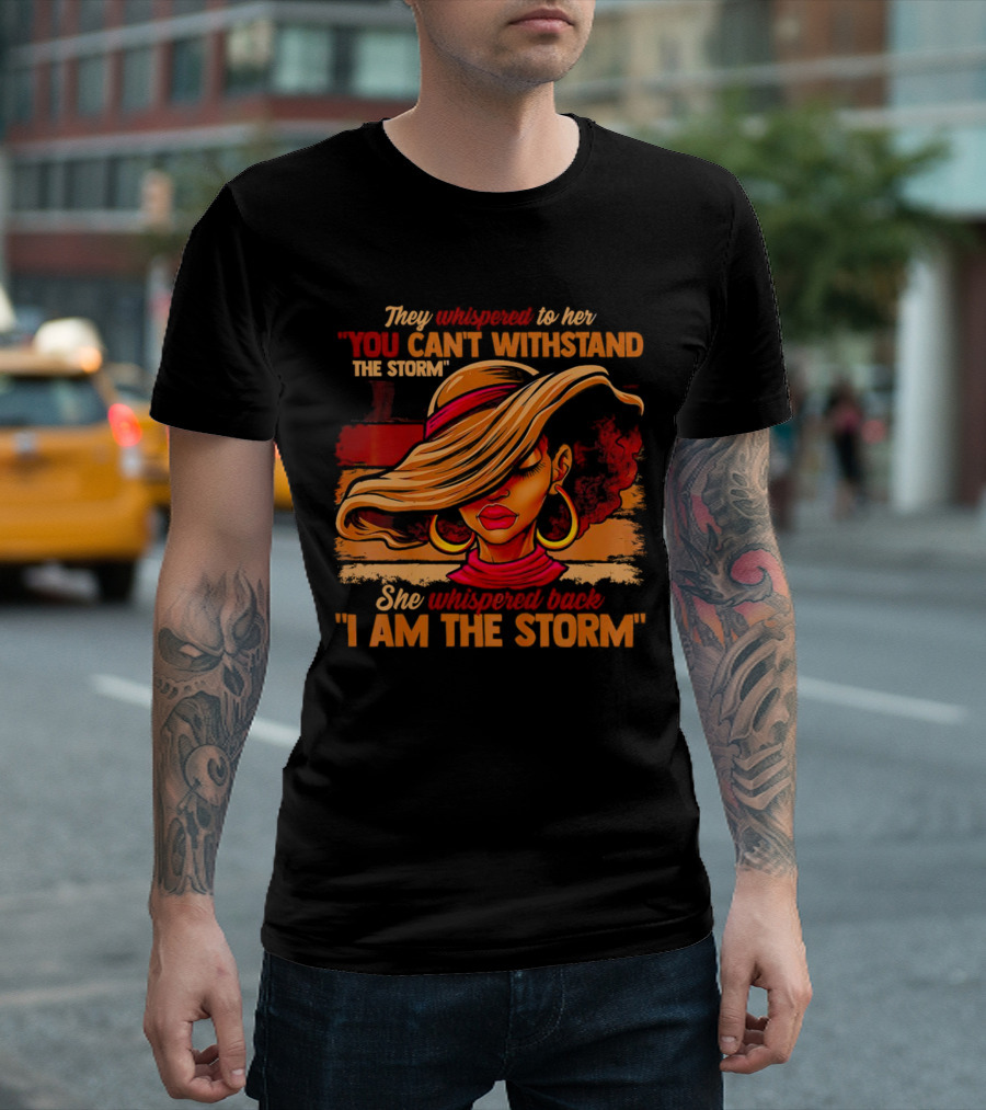 They Whispered To Her You Can’t Withstand The Storm She Whispered Back I Am The Storm Vibrant T-Shirt
