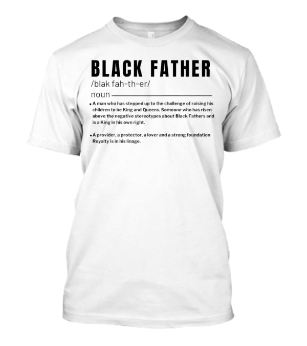 Black Father Definition A Provider Protector Lover Strong Foundation T-Shirt