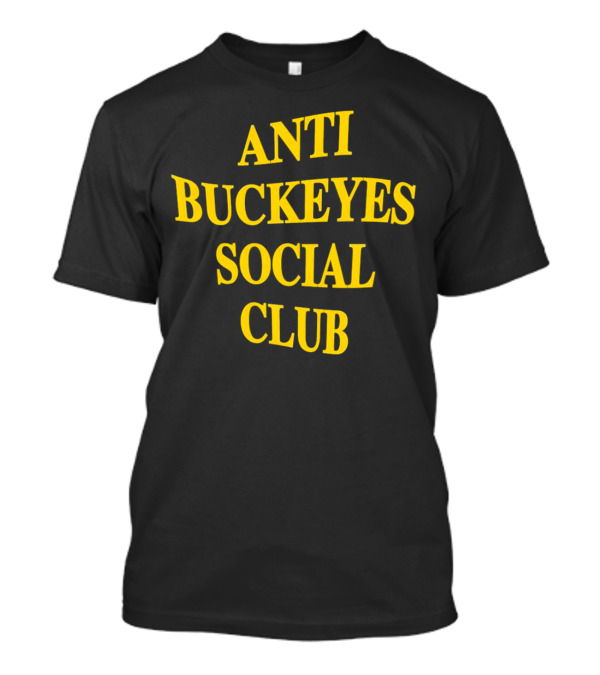 Anti Buckeyes Social Club Sports Rivalry T-Shirt