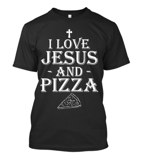 I Love Jesus And Pizza With Cross And Pizza Slice T-Shirt