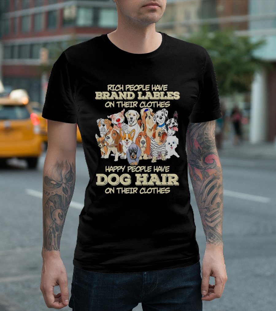 Rich People Brand Labels Clothes Happy People Dog Hair Clothes T-Shirt
