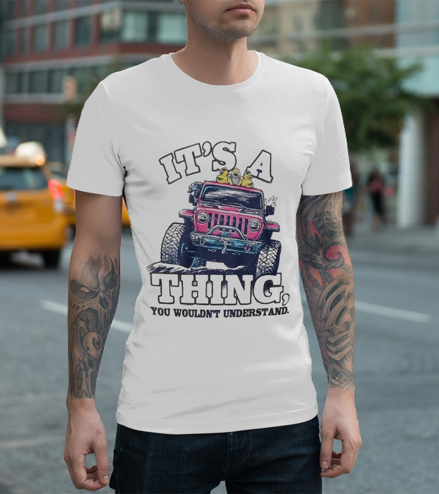 IT’S A THING, YOU WOULDN’T UNDERSTAND TRUCK T-Shirt