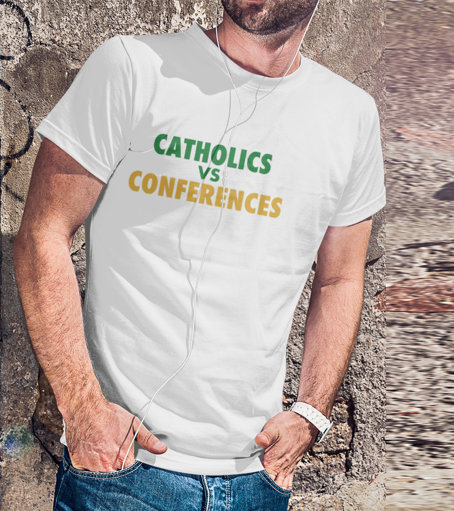 CATHOLICS VS CONFERENCES T-Shirt