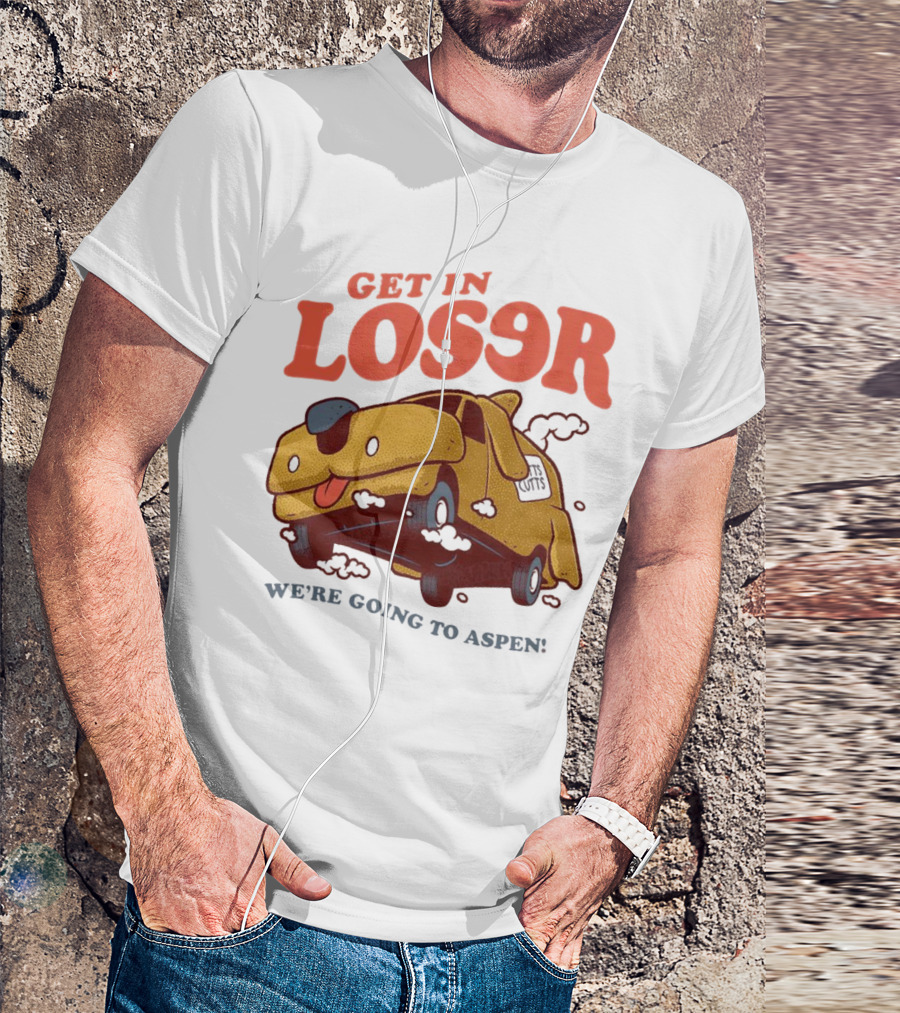 Get In Loser We're Going To Aspen Dumb And Dumber Mean Girls Car T-Shirt