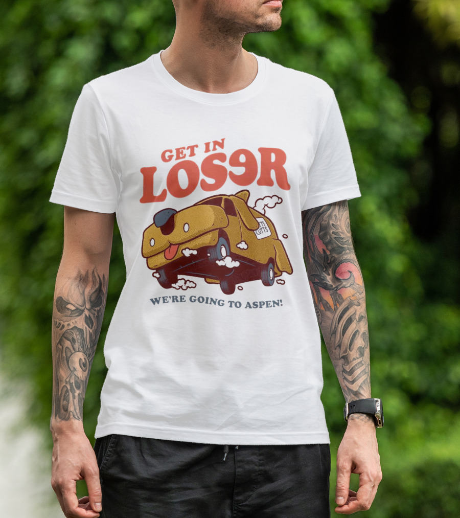 Get In Loser We're Going To Aspen Dumb And Dumber Mean Girls Car T-Shirt