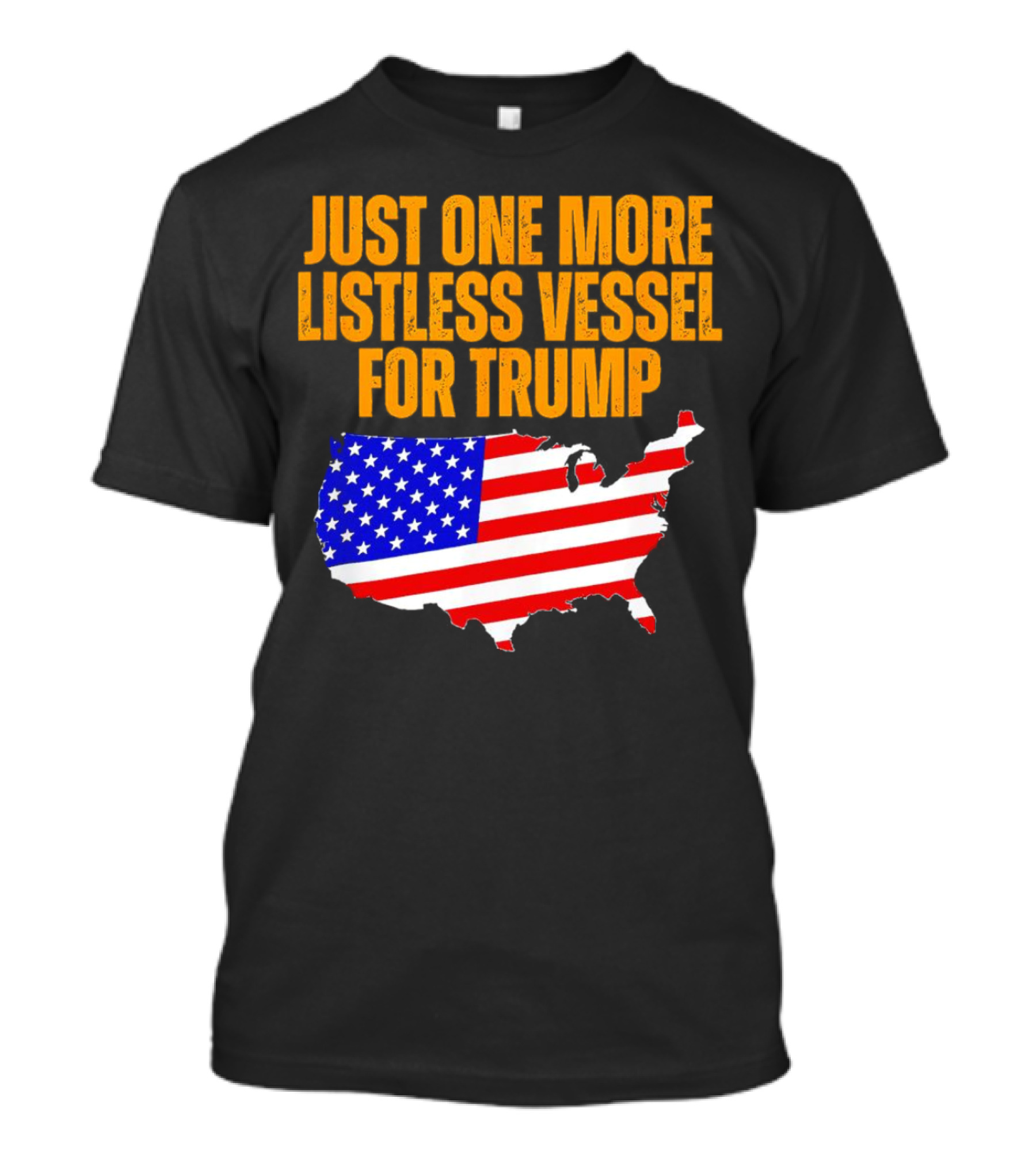 Just One More Listless Vessel For Trump USA Map Flag T-Shirt
