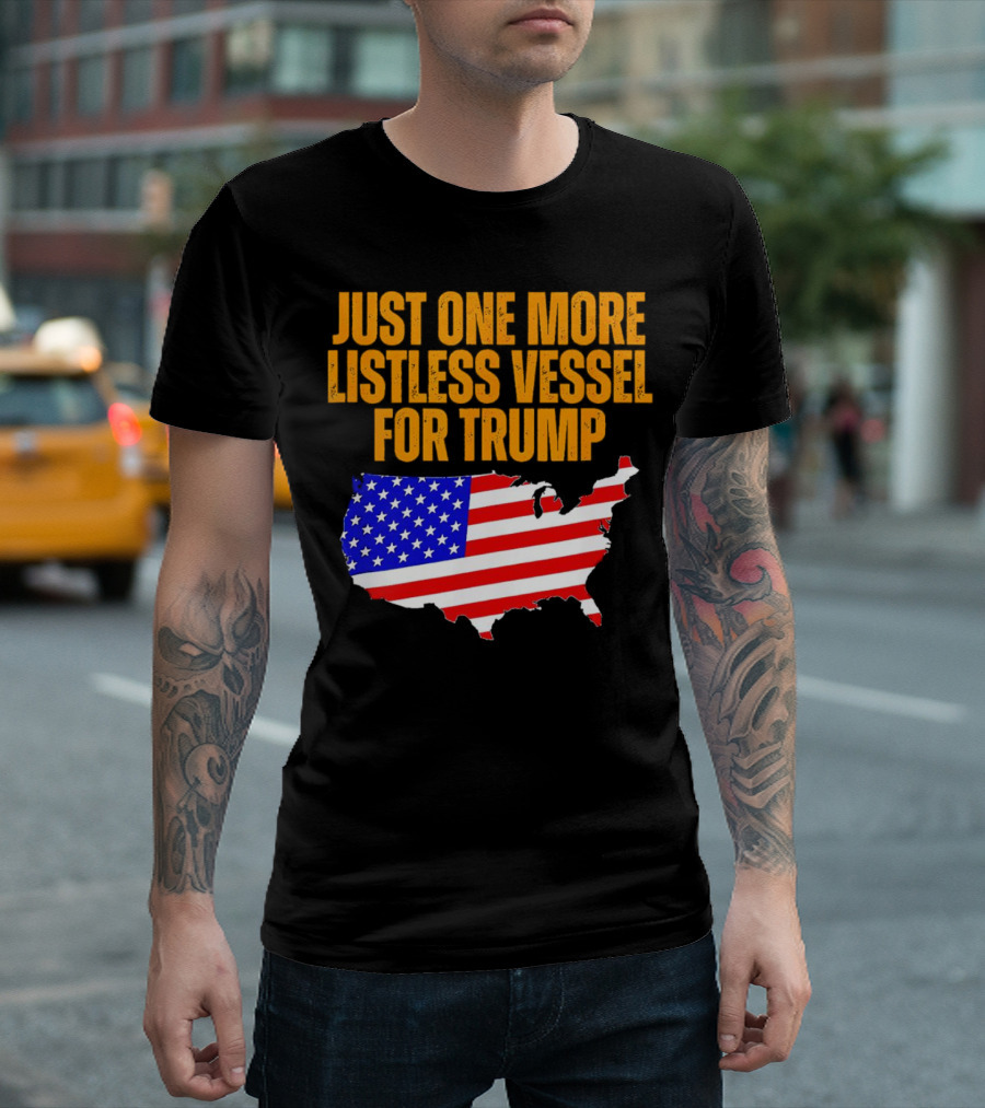 Just One More Listless Vessel For Trump USA Map Flag T-Shirt