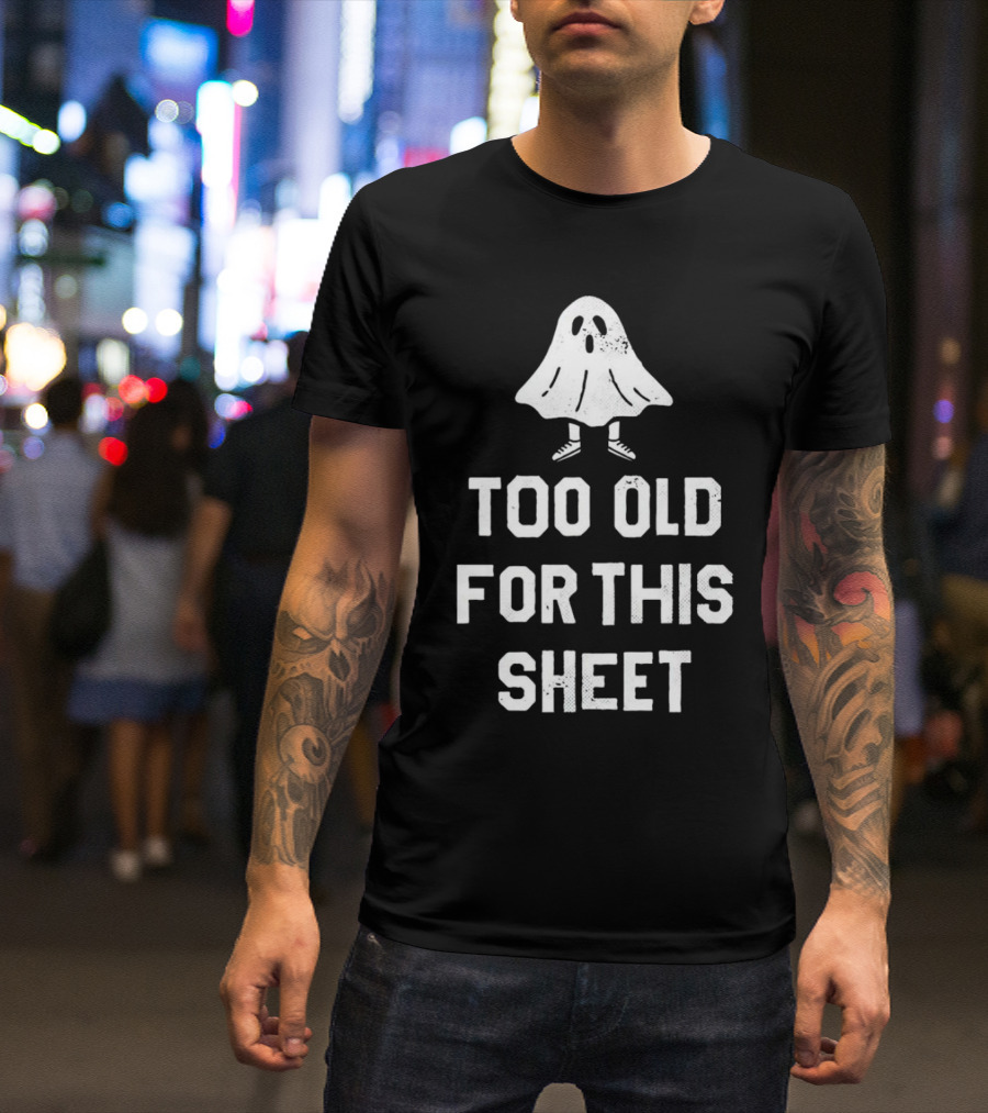 Too Old For This Sheet Halloween Ghost With Shoes T-Shirt