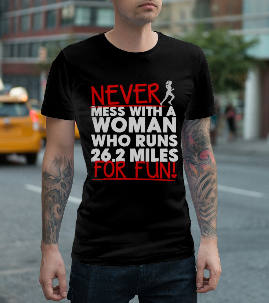 Never Mess with a Woman Who Runs 26.2 Miles for Fun T-Shirt