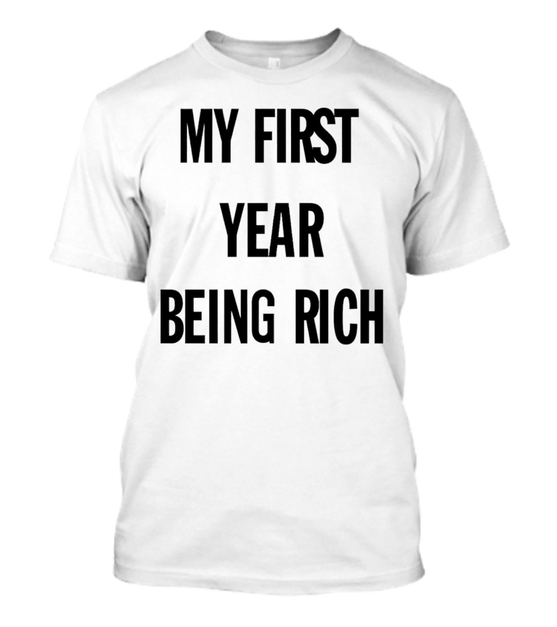 My First Year Being Rich T-Shirt