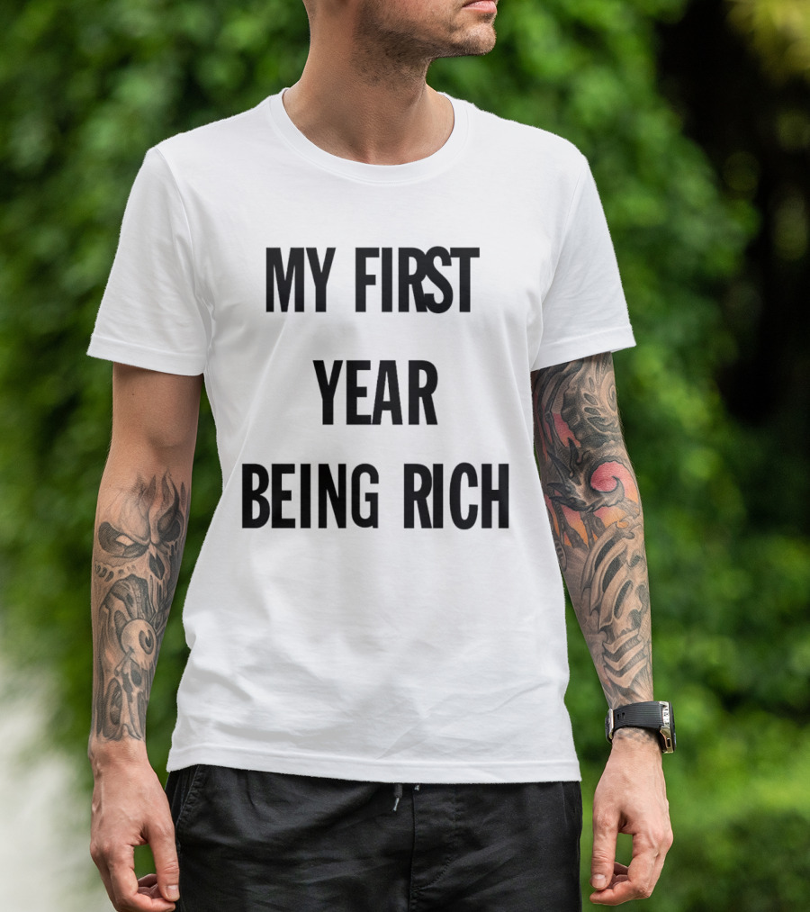 My First Year Being Rich T-Shirt