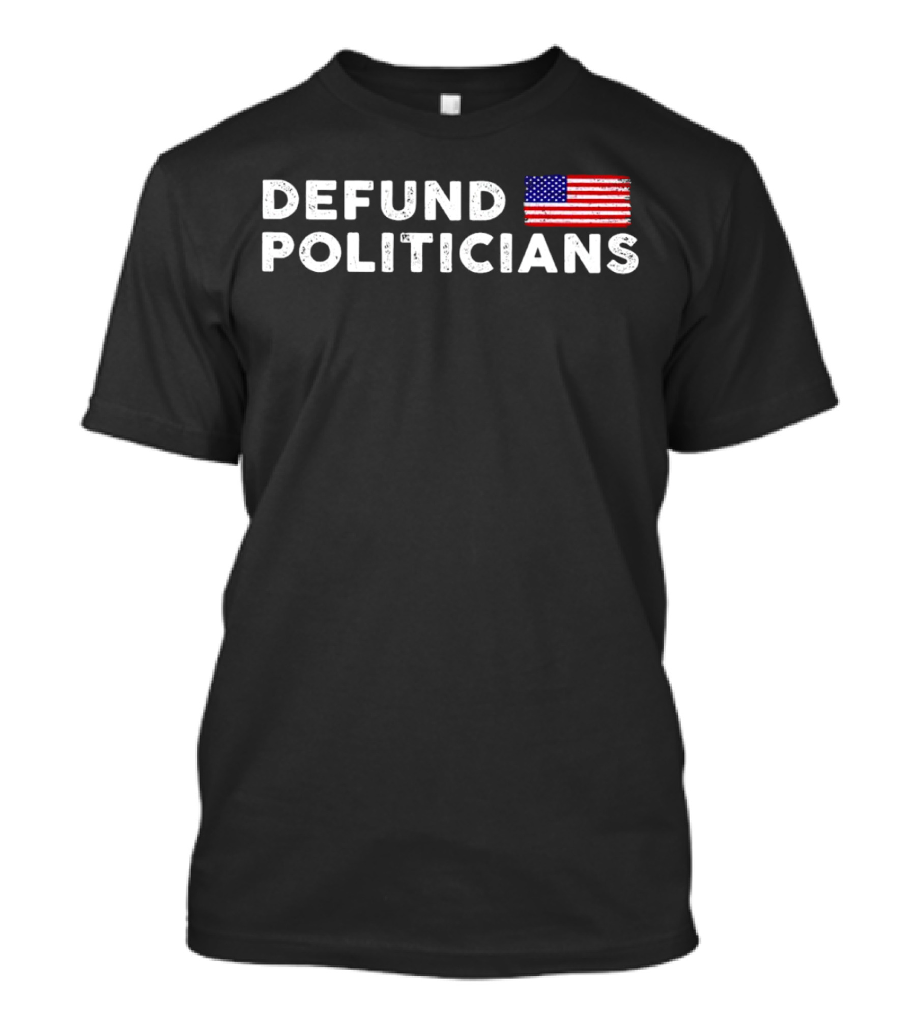 Defund Politicians With American Flag T-Shirt