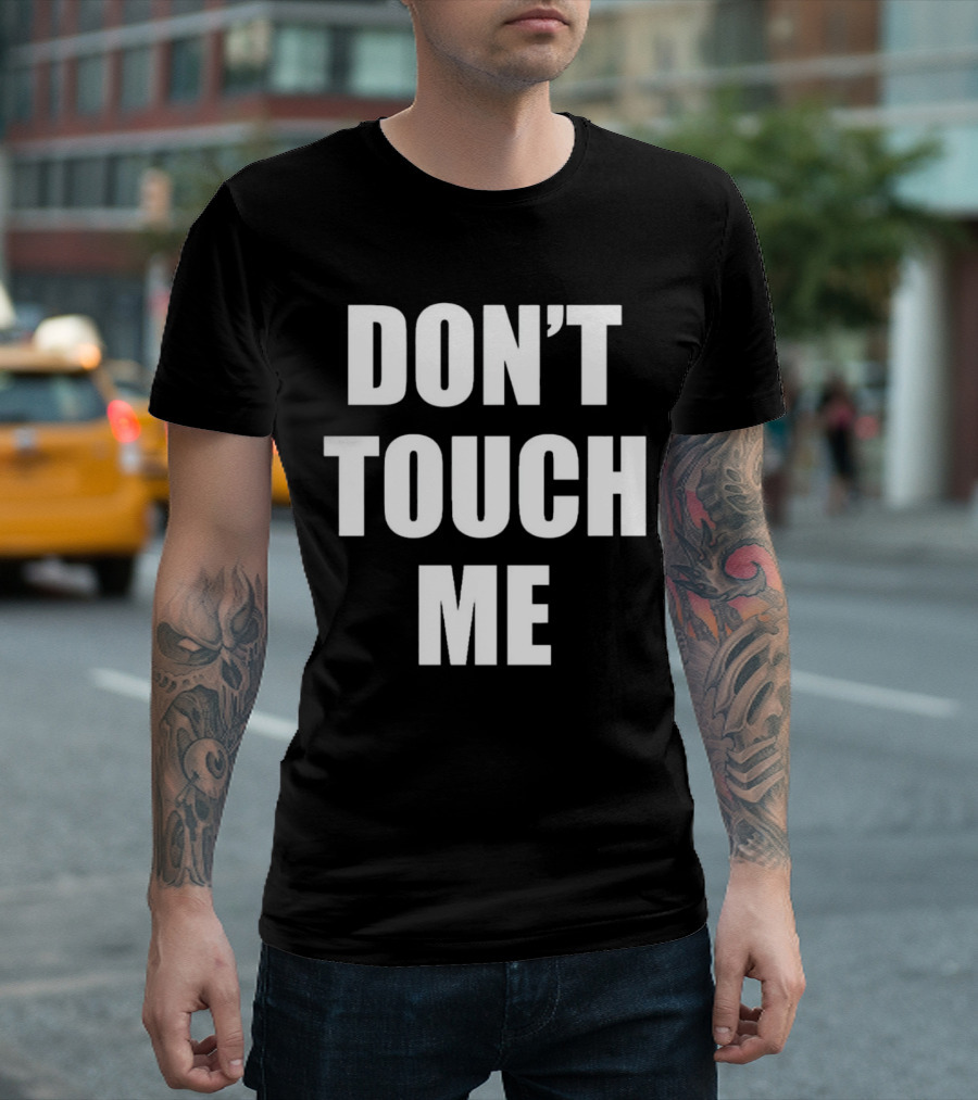 DON’T TOUCH ME T-Shirt