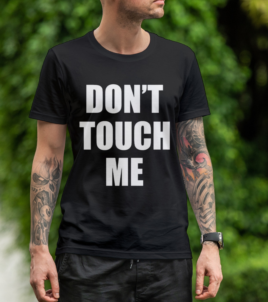 DON’T TOUCH ME T-Shirt