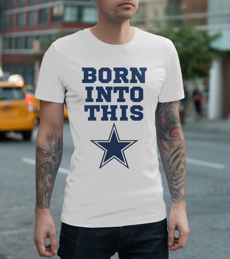 Born Into This Dallas Cowboys Star T-Shirt
