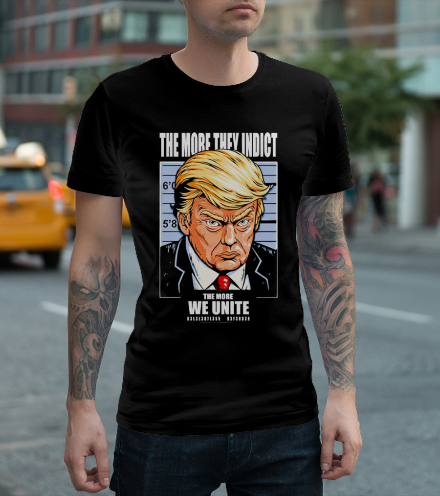 The More They Indict The More We Unite Trump Mugshot T-Shirt