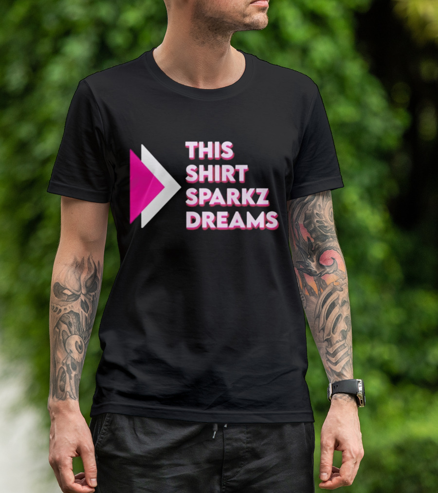 This Shirt Sparkz Dreams T-Shirt