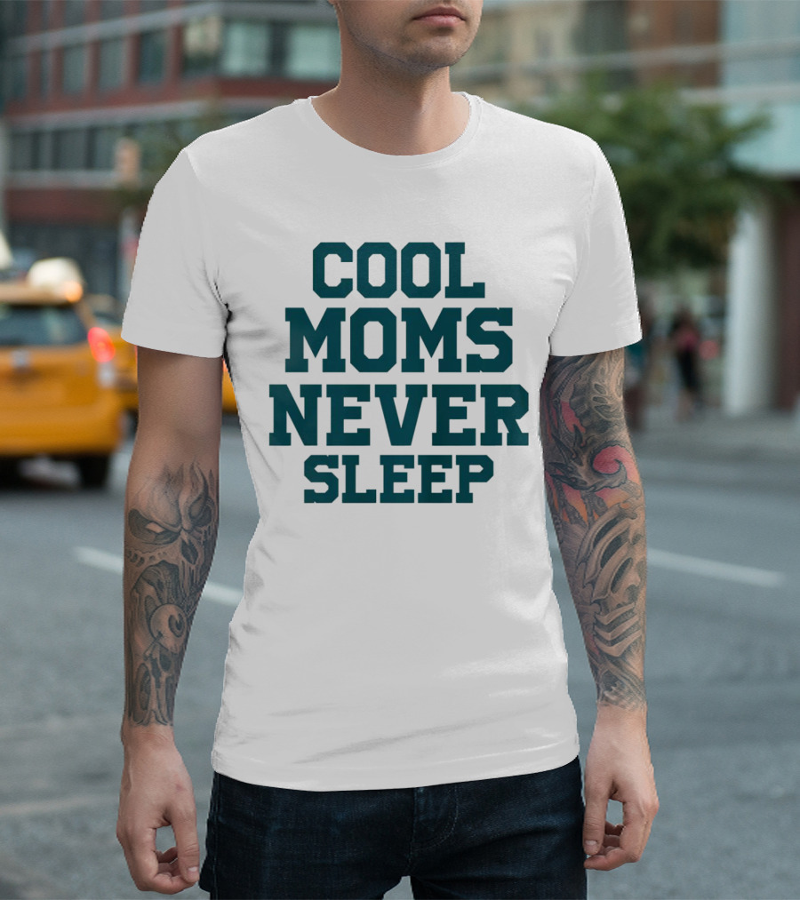 COOL MOMS NEVER SLEEP T-Shirt