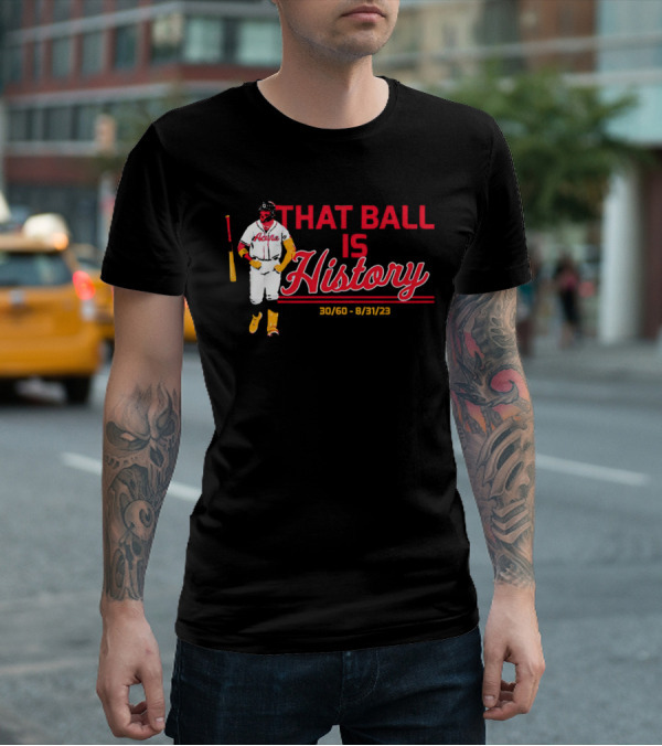 Ronald Acuña Jr That Ball Is History 30/60 8/31/23 Atlanta Braves T-Shirt