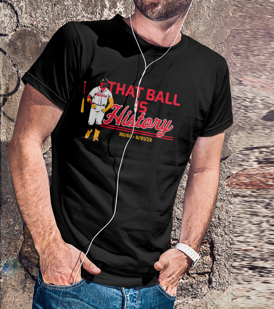 Ronald Acuña Jr That Ball Is History 30/60 8/31/23 Atlanta Braves T-Shirt