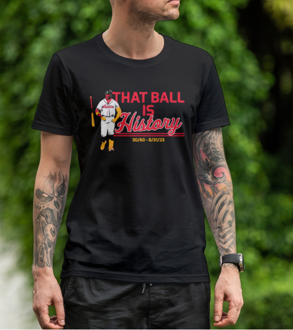 Ronald Acuña Jr That Ball Is History 30/60 8/31/23 Atlanta Braves T-Shirt