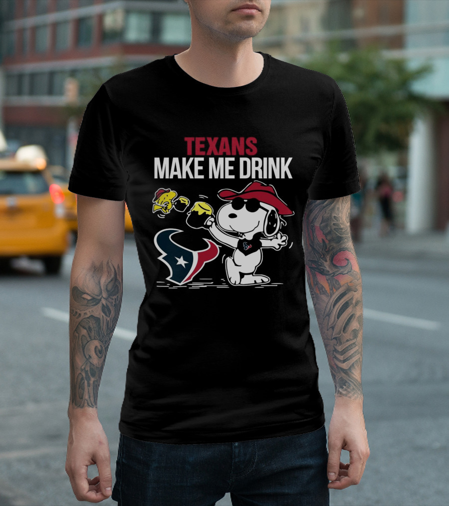 Texans Make Me Drink Snoopy Houston Football Fan T-Shirt