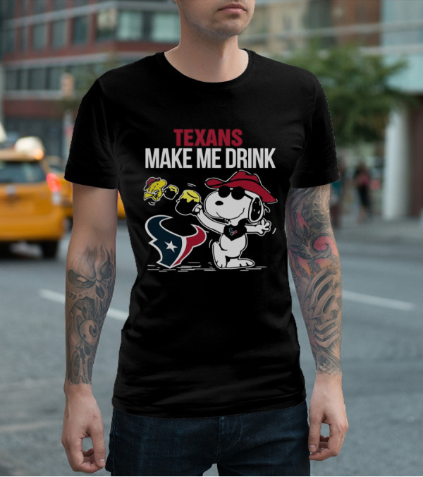 Texans Make Me Drink Snoopy Houston Football Fan T-Shirt