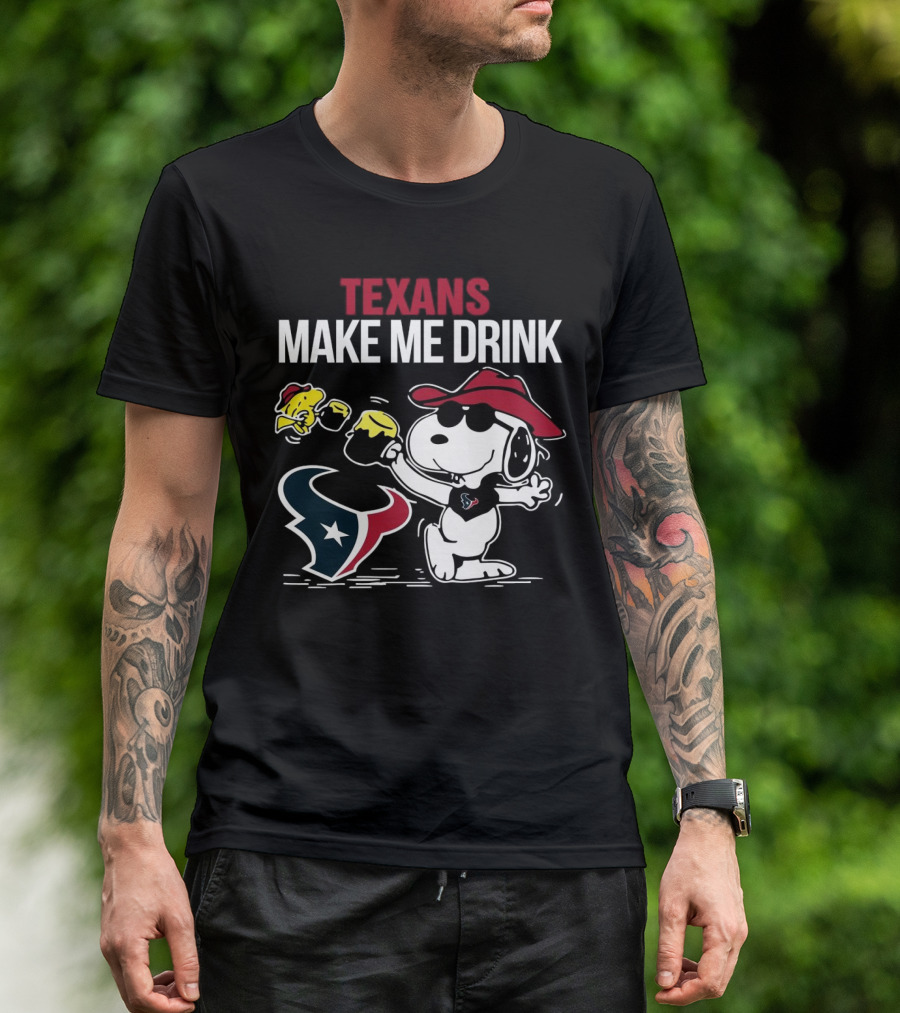 Texans Make Me Drink Snoopy Houston Football Fan T-Shirt
