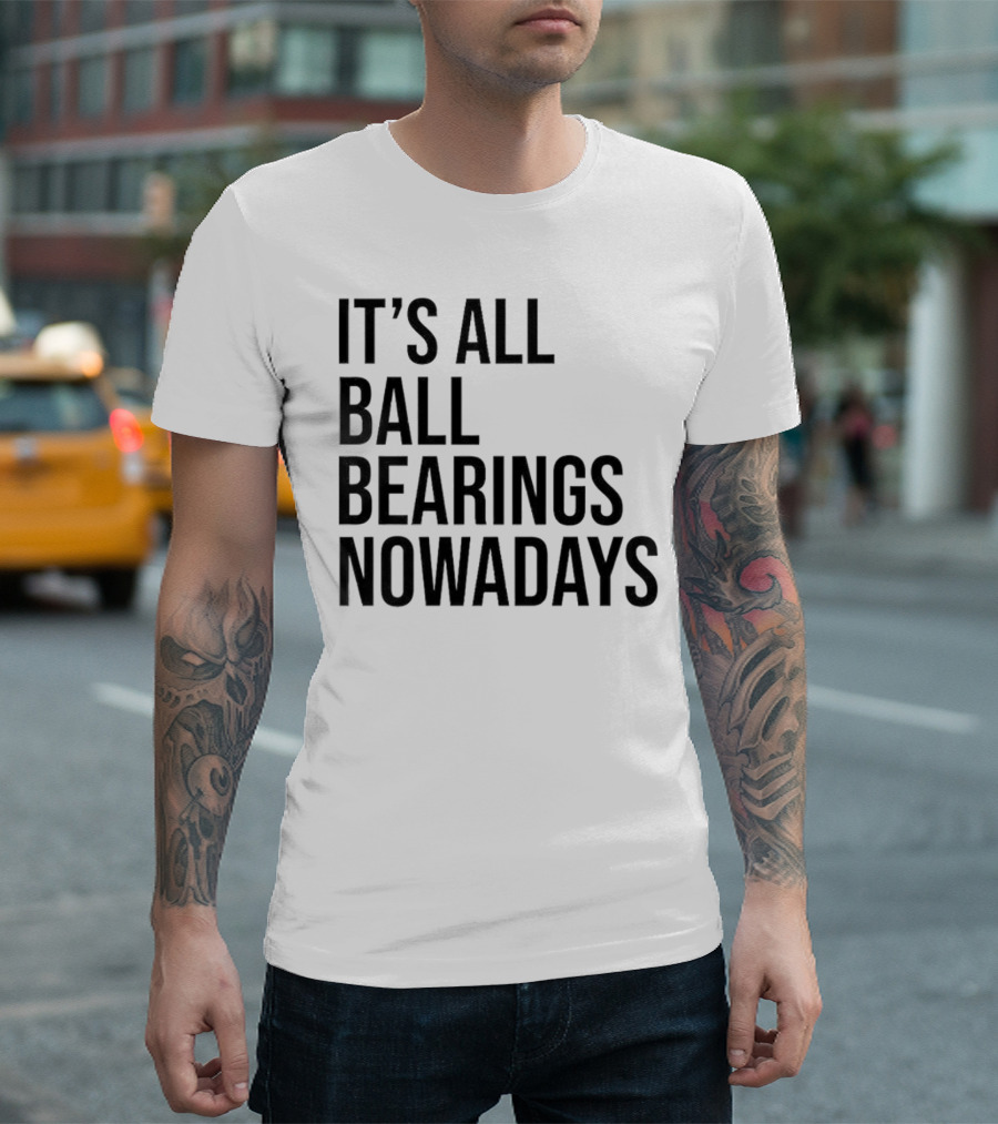 It's All Ball Bearings Nowadays Vintage T-Shirt