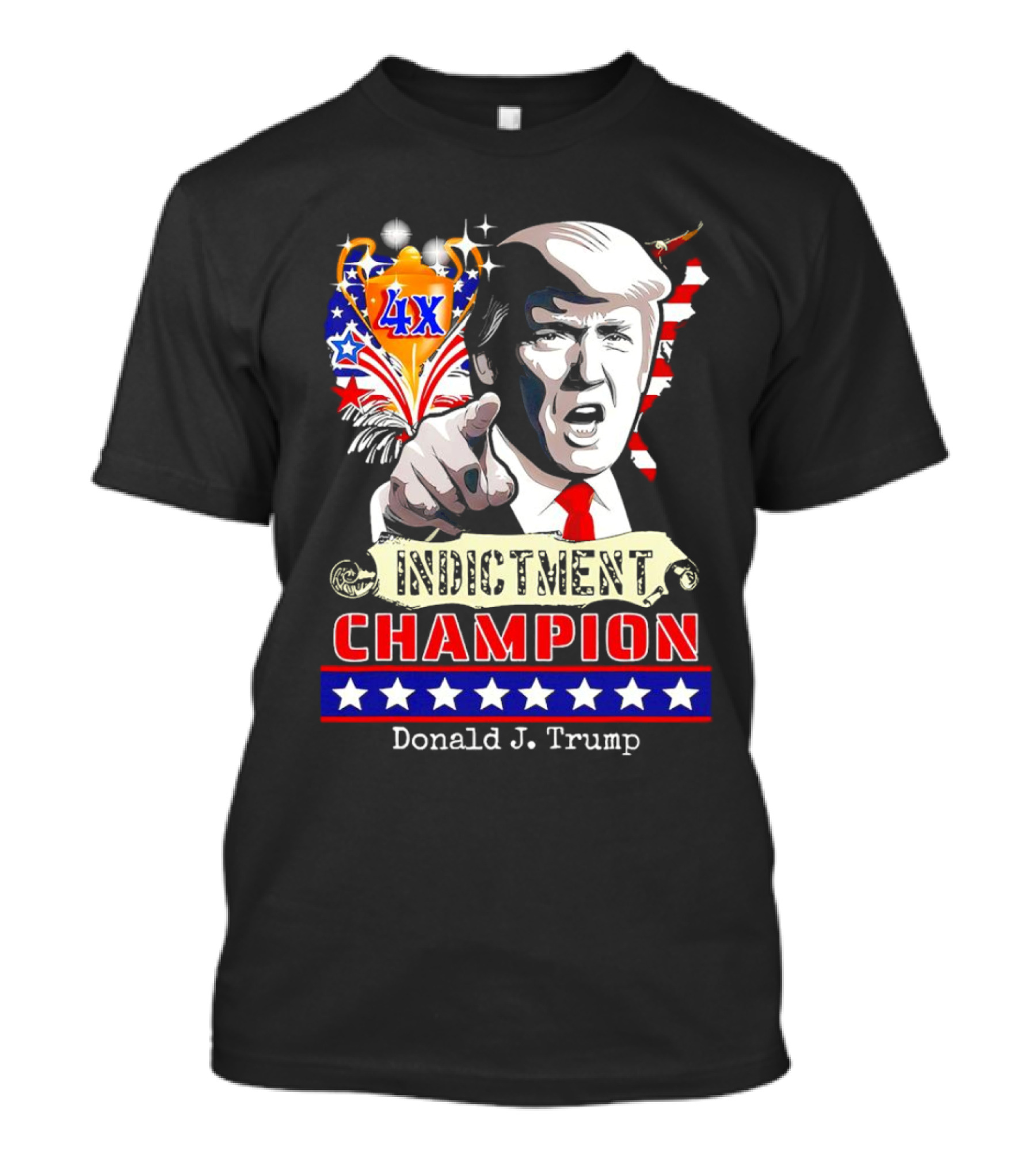 Donald J. Trump Indictment Champion 4X T-Shirt