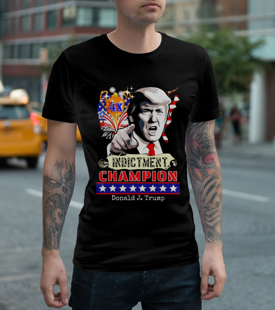 Donald J. Trump Indictment Champion 4X T-Shirt
