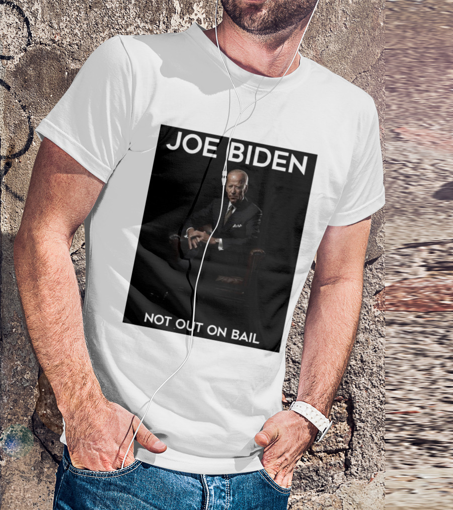 Joe Biden Not Out On Bail Scott Dworkin T-Shirt