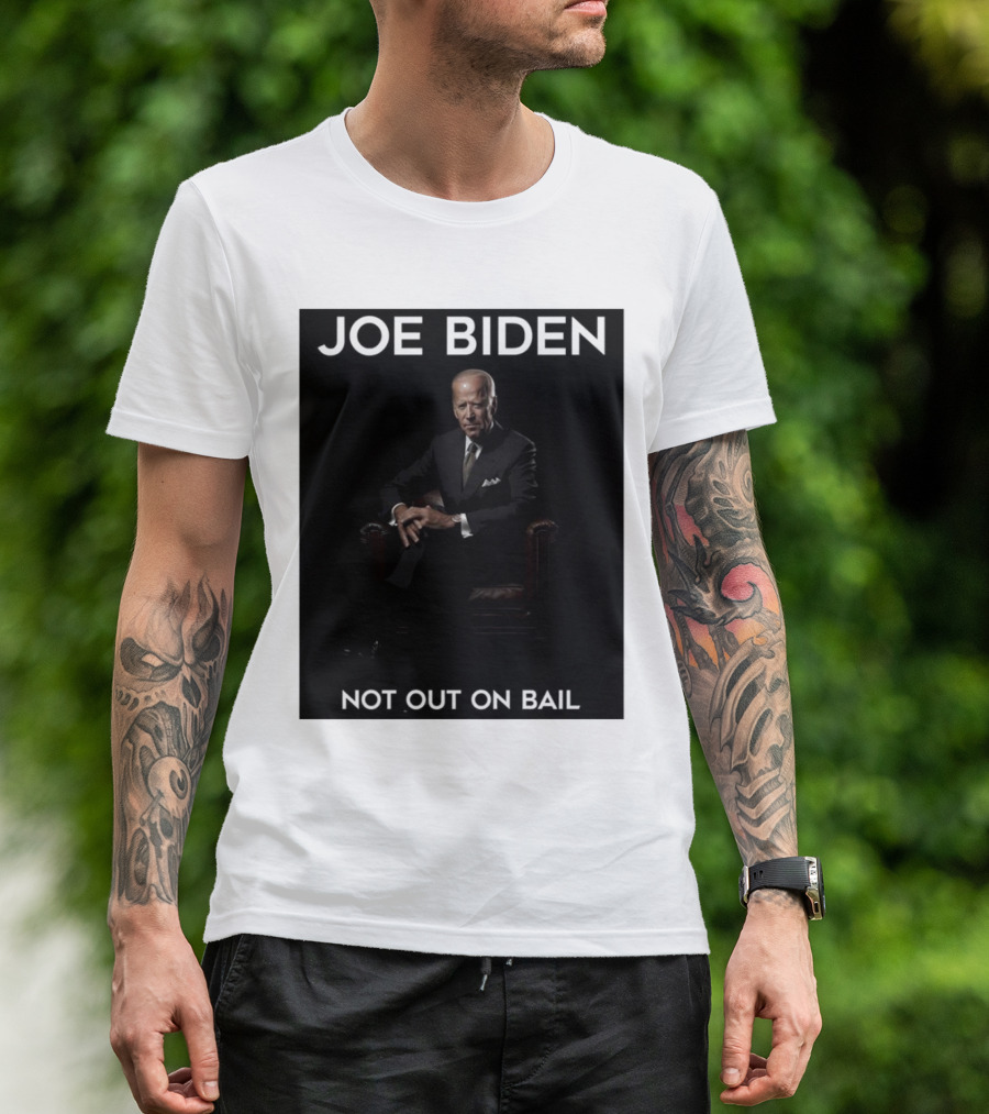Joe Biden Not Out On Bail Scott Dworkin T-Shirt