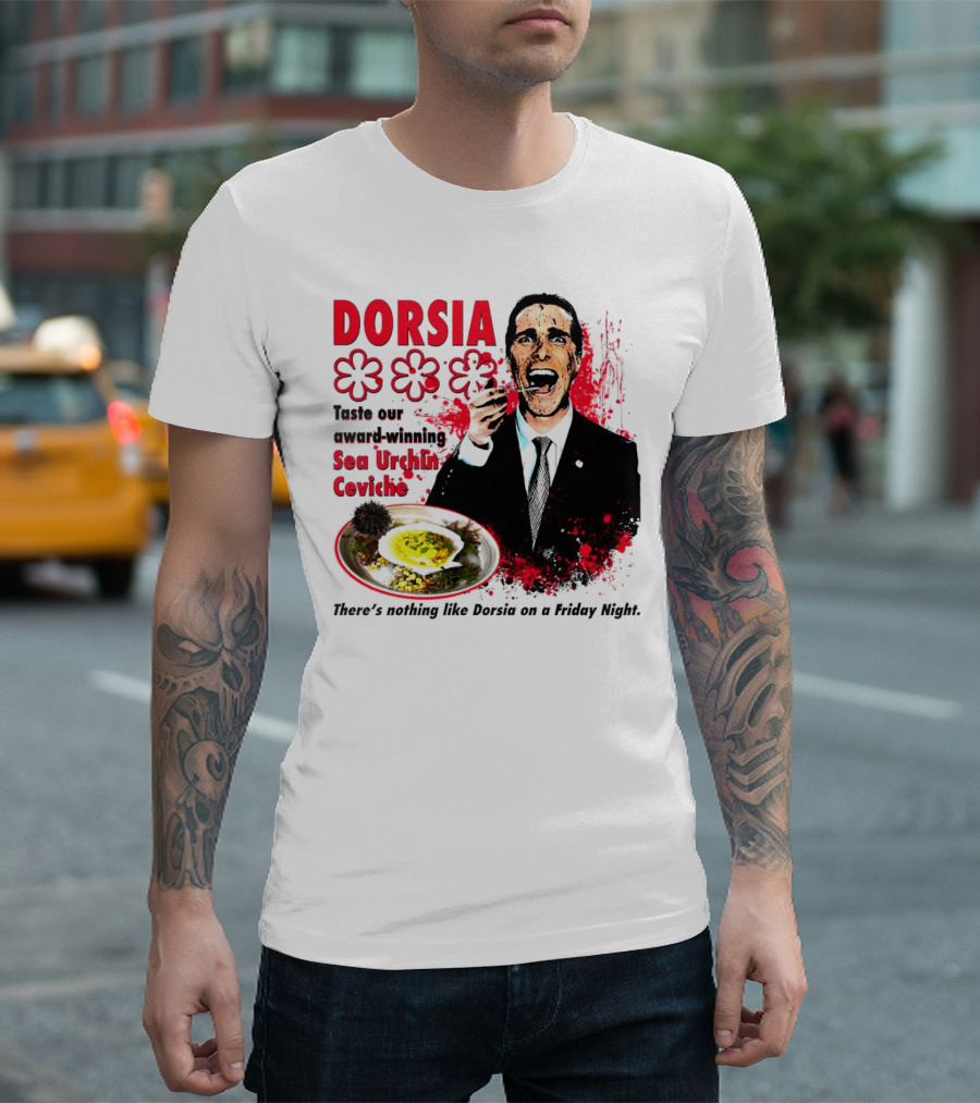 DORSIA Taste Our Award-Winning Sea Urchin Ceviche There's Nothing Like Dorsia on a Friday Night T-Shirt