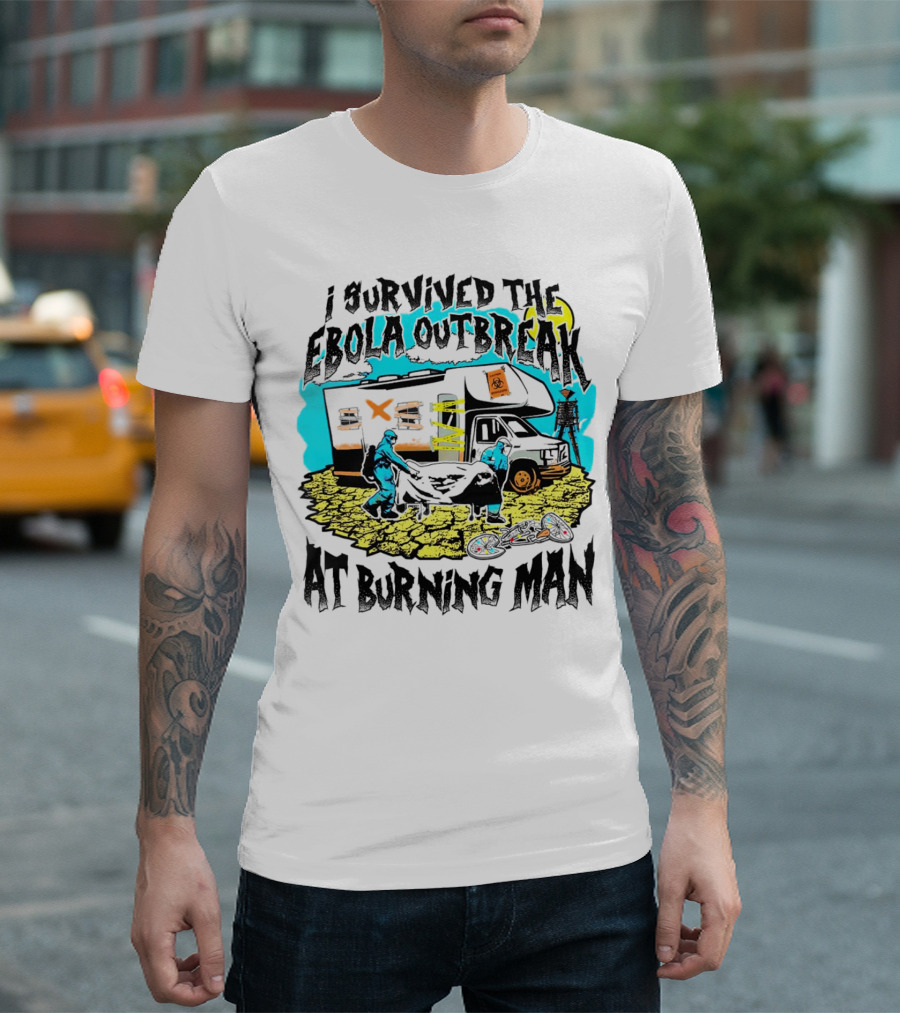 I Survived the Ebola Outbreak at Burning Man Biohazard Van Scene T-Shirt
