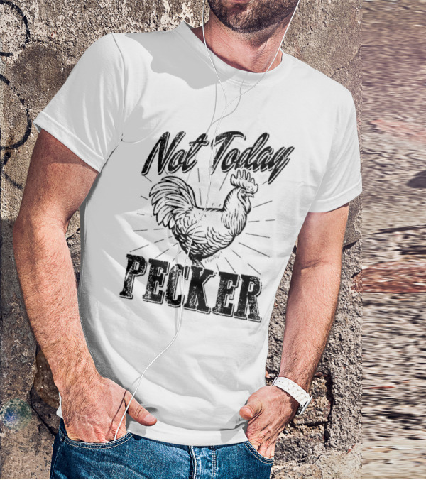Not Today Pecker Chicken T-Shirt