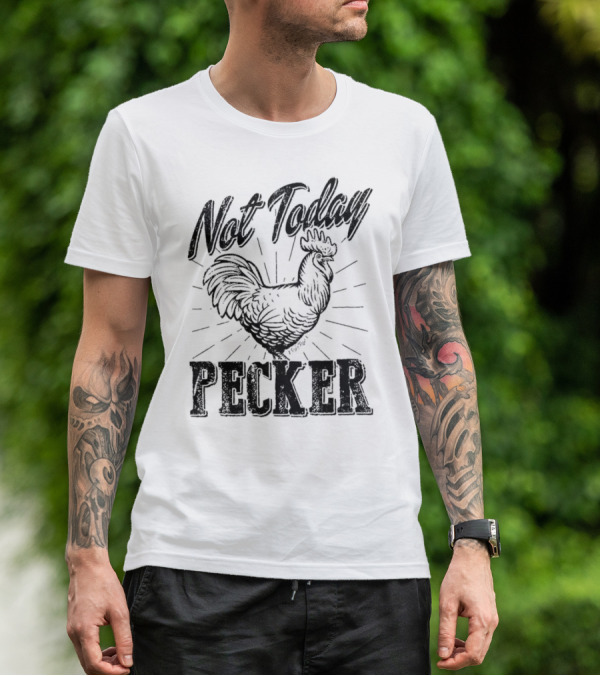 Not Today Pecker Chicken T-Shirt
