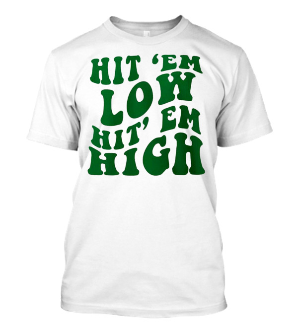 Hit 'Em Low Hit 'Em High T-Shirt