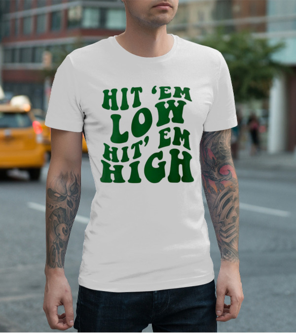 Hit 'Em Low Hit 'Em High T-Shirt