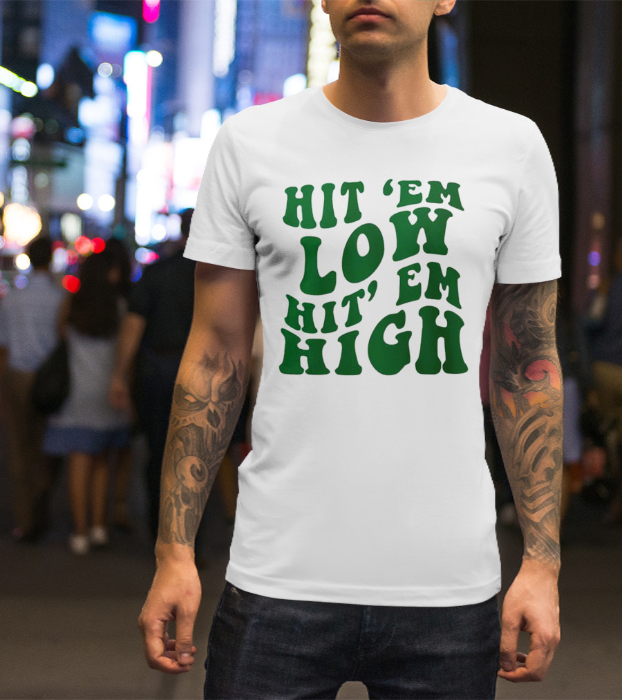 Hit 'Em Low Hit 'Em High T-Shirt