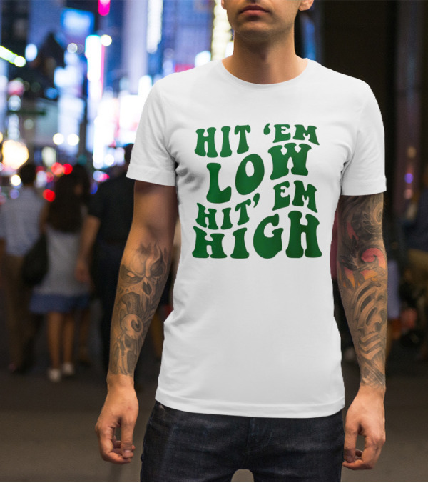 Hit 'Em Low Hit 'Em High T-Shirt