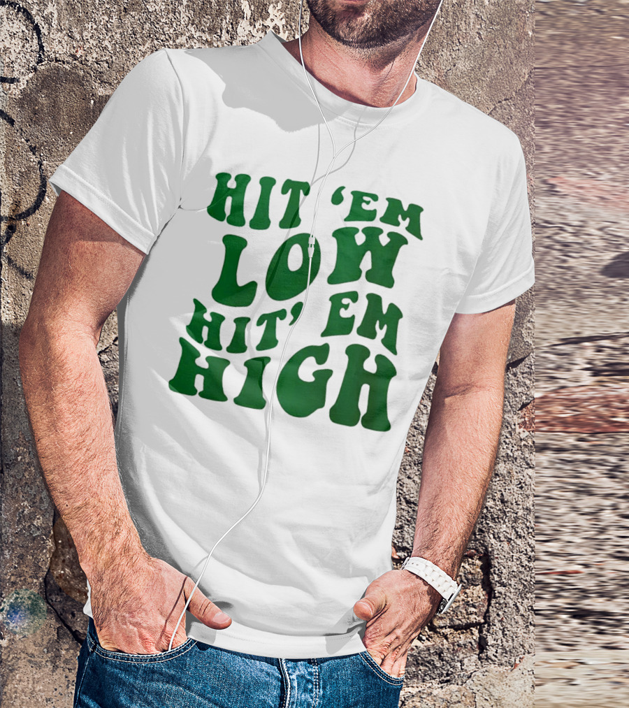 Hit 'Em Low Hit 'Em High T-Shirt