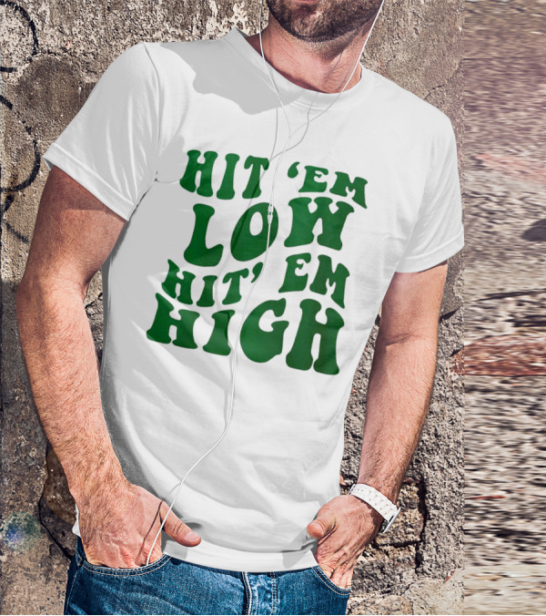 Hit 'Em Low Hit 'Em High T-Shirt