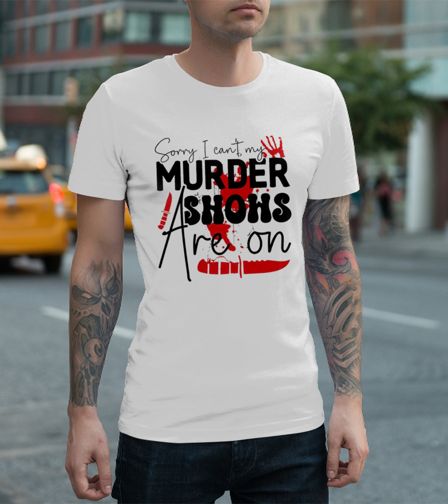 Sorry I Can’t My Murder Shows Are On Blood Knife Handprint T-Shirt